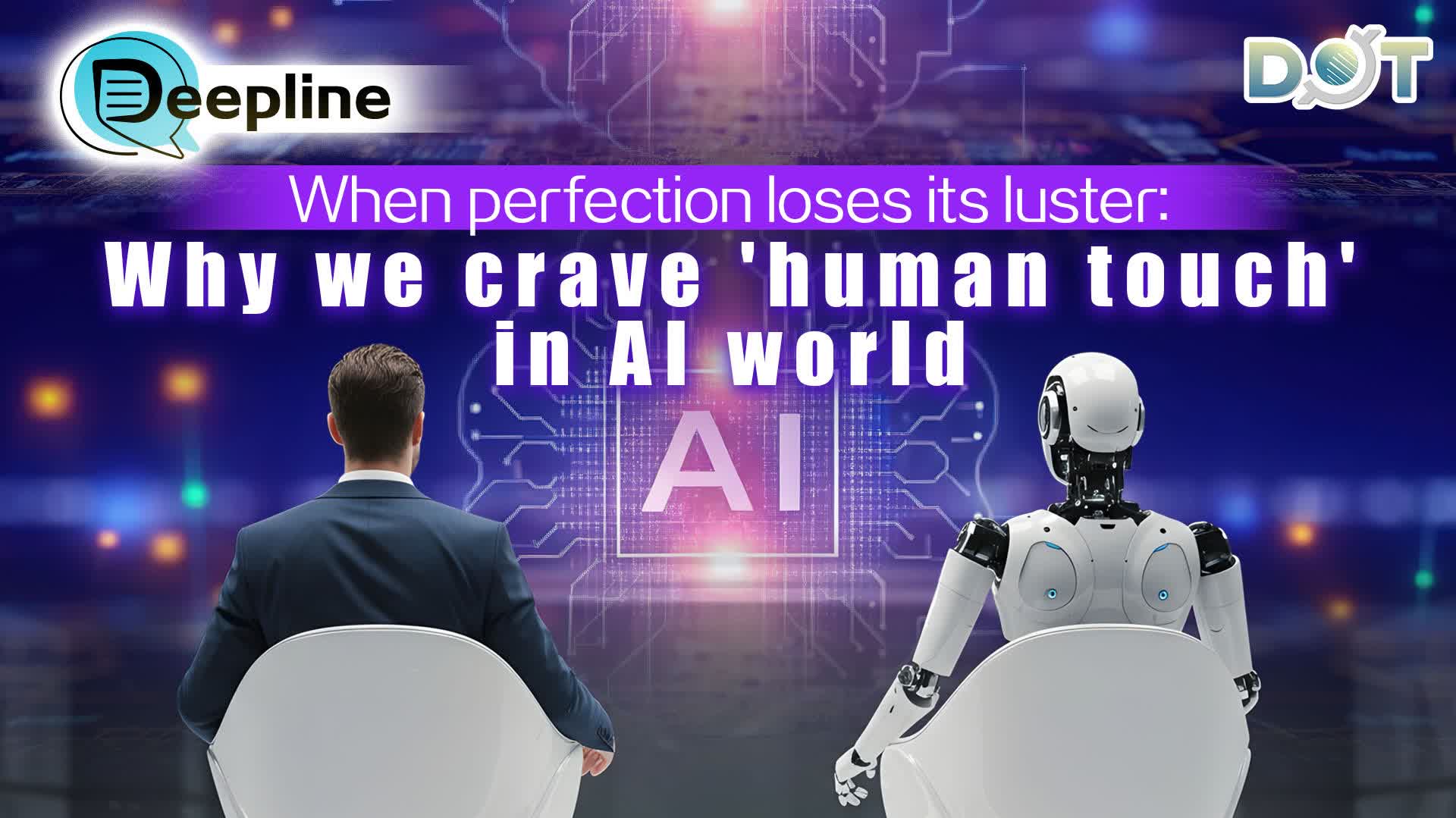 Deepline | When perfection loses its luster: Why we crave 'human touch' in AI world