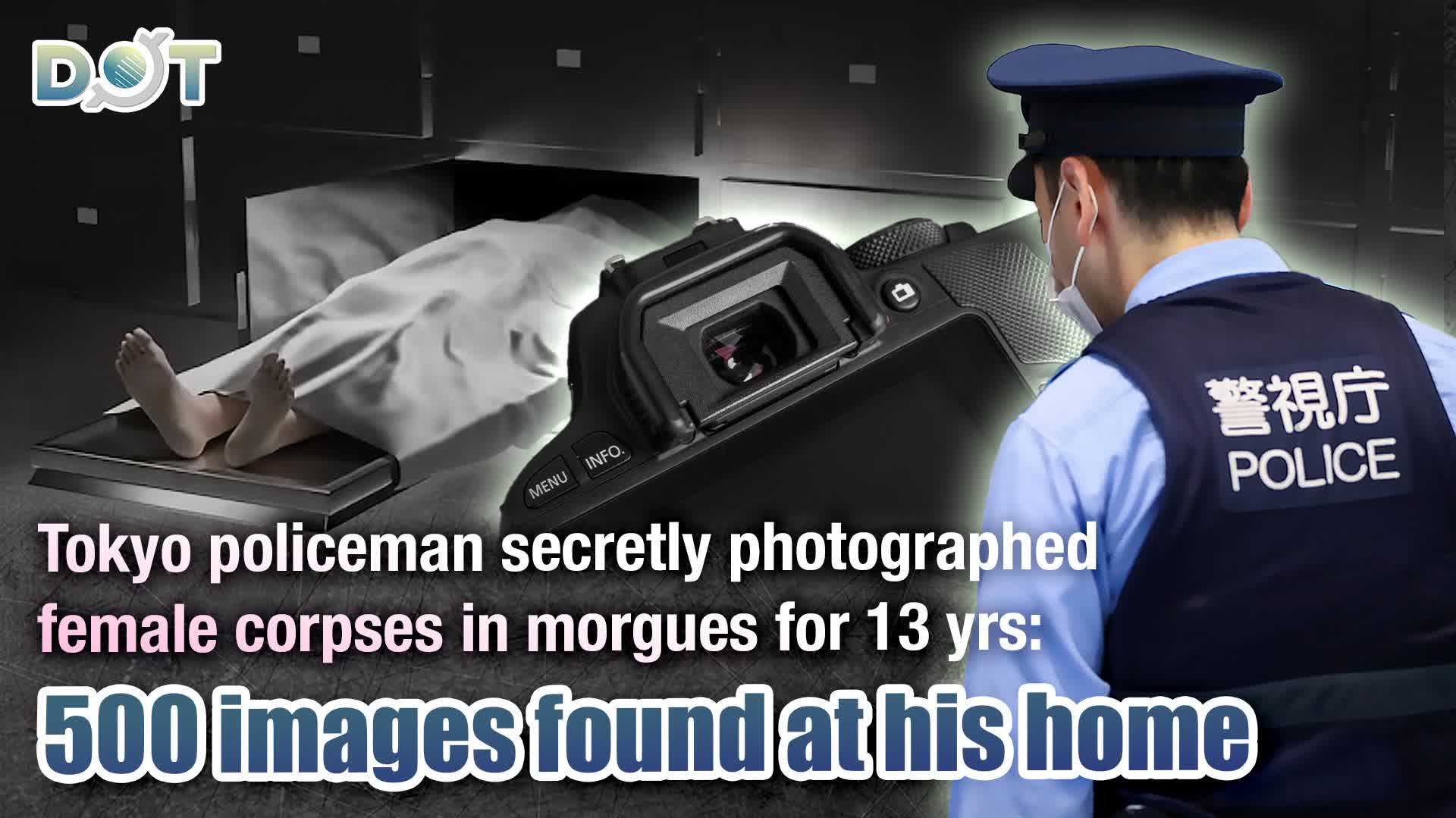 Tokyo policeman secretly photographed female corpses in morgues for 13 yrs: 500 images found at his home