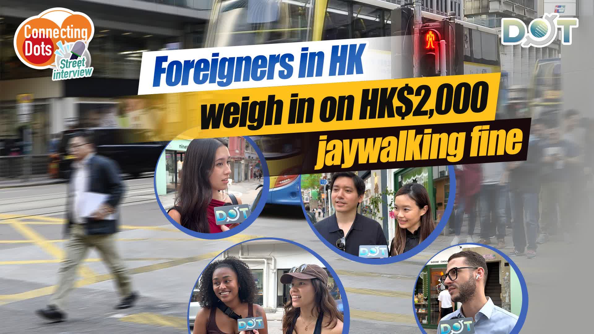 Connecting Dots | Foreigners in HK weigh in on HK$2,000 jaywalking fine