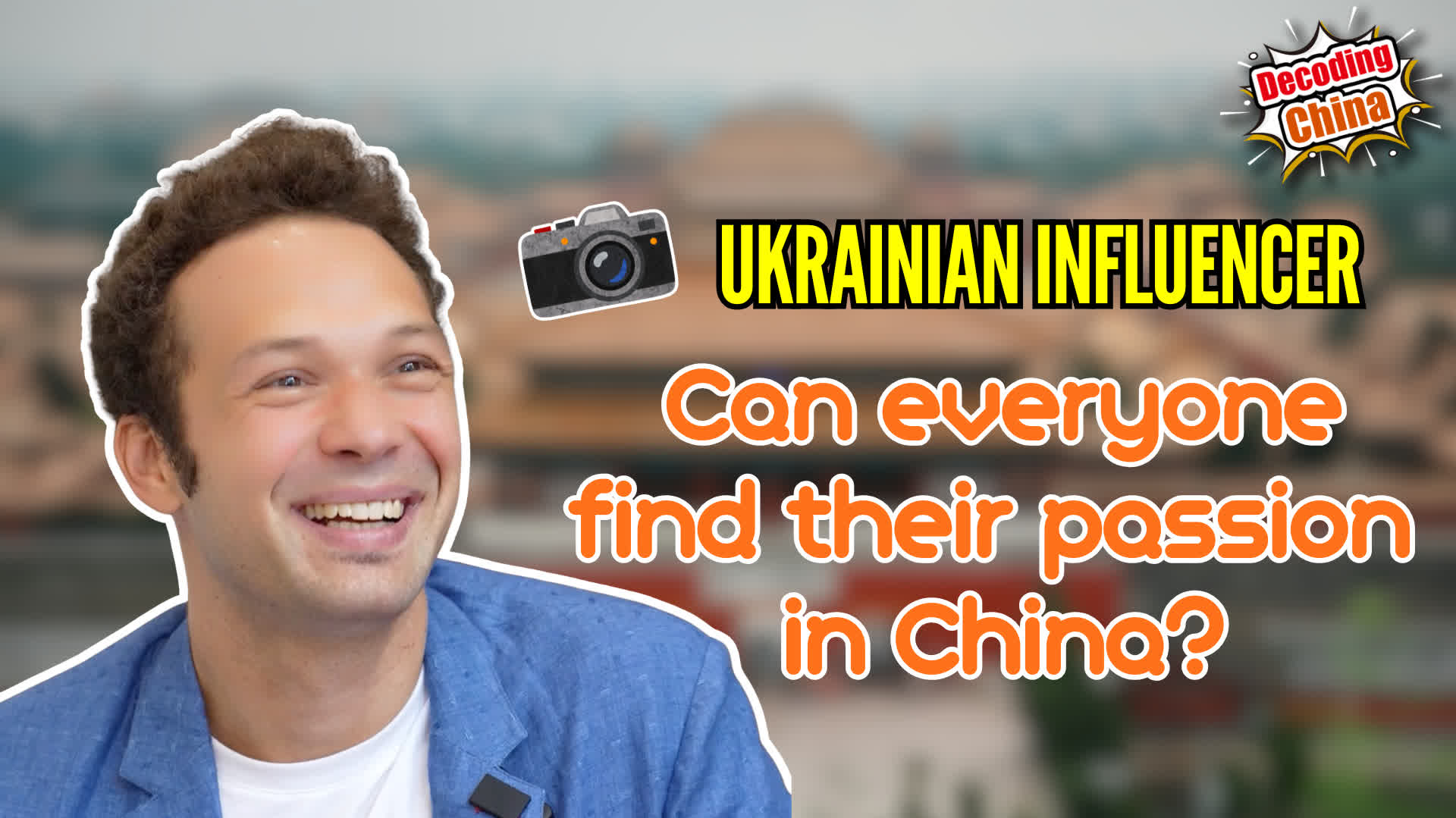 Decoding China EP19 | Ukrainian influencer: Can everyone find their passion in China?