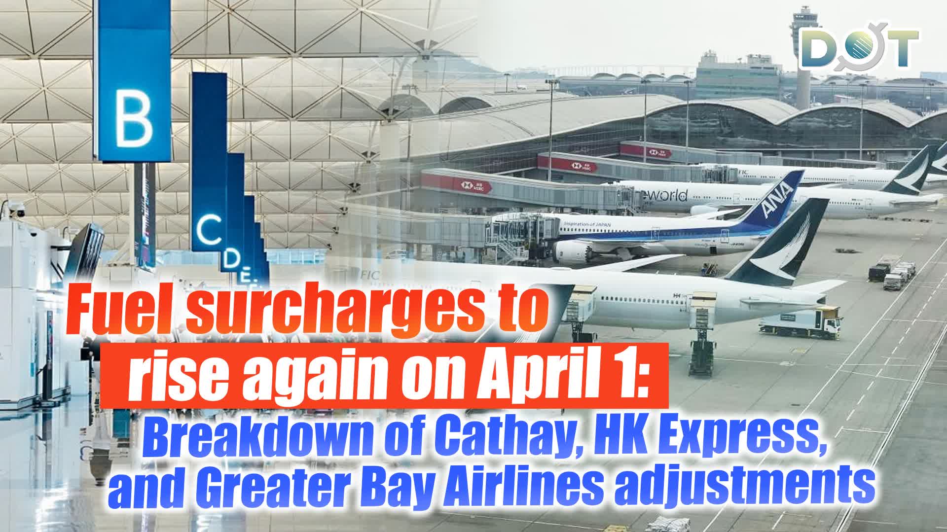 Fuel surcharges to rise again on April 1: Breakdown of Cathay, HK Express, and Greater Bay Airlines adjustments