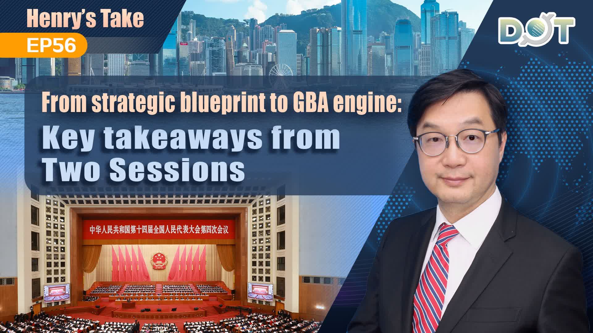 Henry's Take EP56 | From strategic blueprint to GBA engine: Key takeaways from Two Sessions