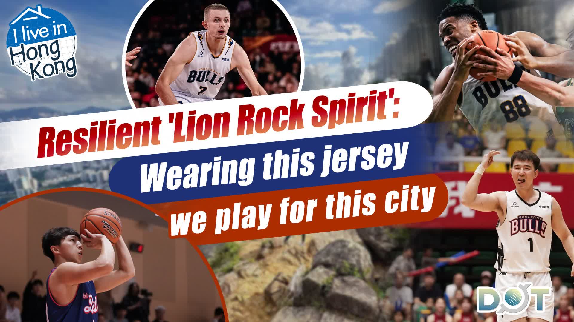 I Live in HK EP9 | Resilient 'Lion Rock Spirit': Wearing this jersey, we play for this city