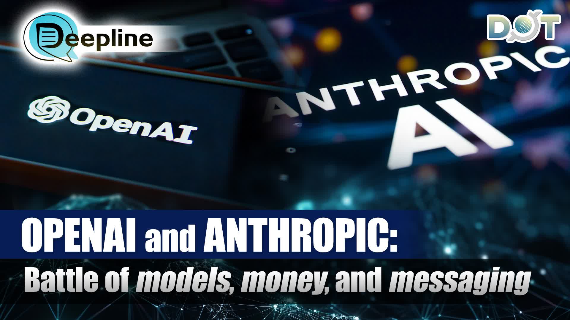 Deepline | OpenAI and Anthropic: Battle of models, money, and messaging
