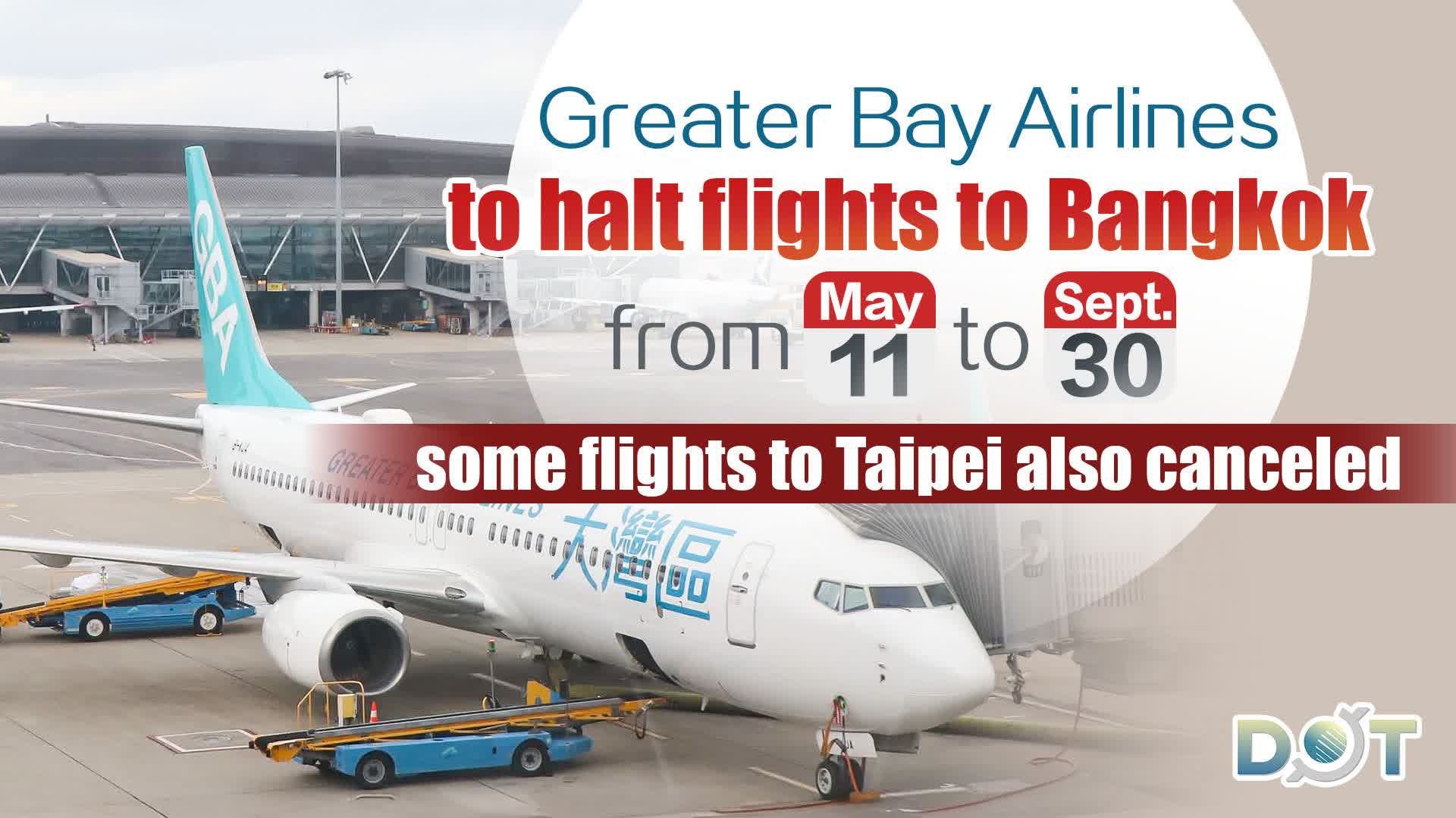 Greater Bay Airlines to halt flights to Bangkok from May 11 to Sept. 30, some flights to Taipei also canceled