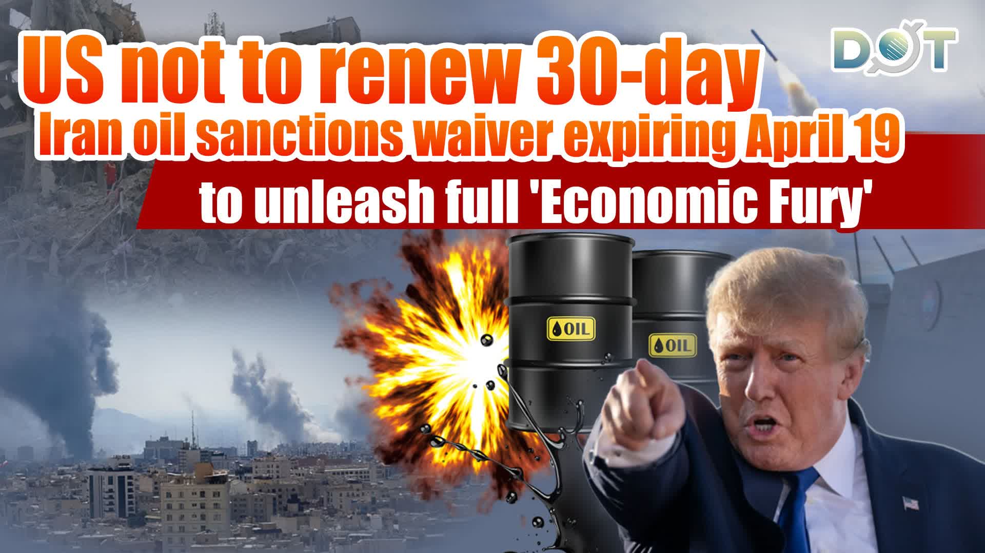 US not to renew 30-day Iran oil sanctions waiver expiring April 19, to unleash full 'Economic Fury'
