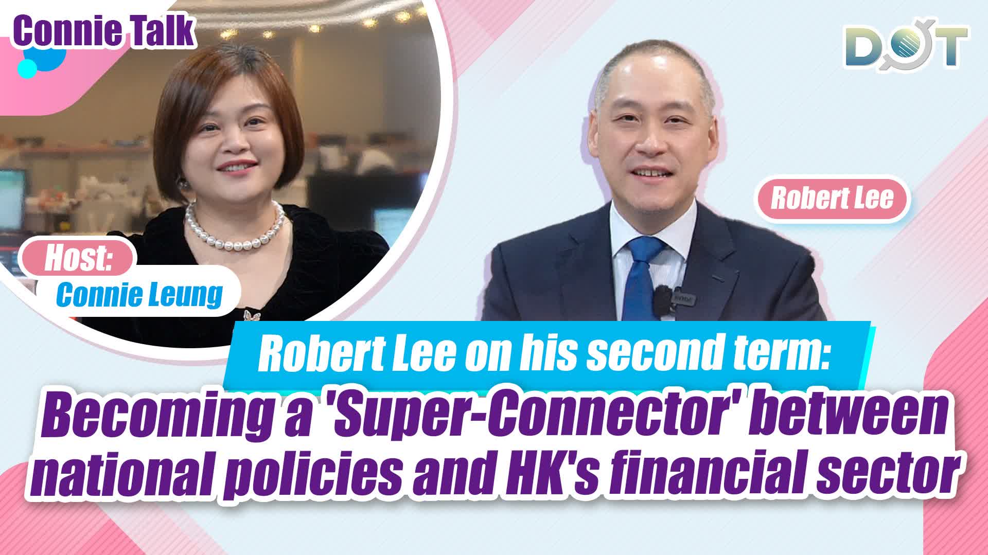 Connie Talk | Robert Lee on his second term: Becoming a 'Super-Connector' between national policies and HK's financial sector