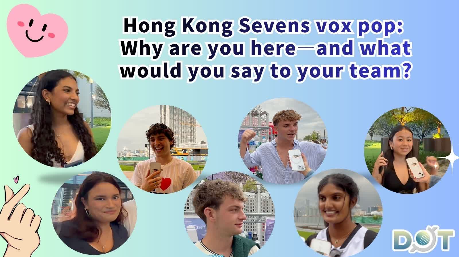 Connecting Dots | Hong Kong Sevens vox pop: Why are you here—and what would you say to your team?