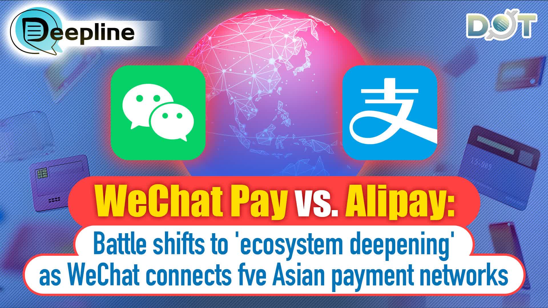 Deepline | WeChat Pay vs. Alipay: Battle shifts to 'ecosystem deepening' as WeChat connects fve Asian payment networks