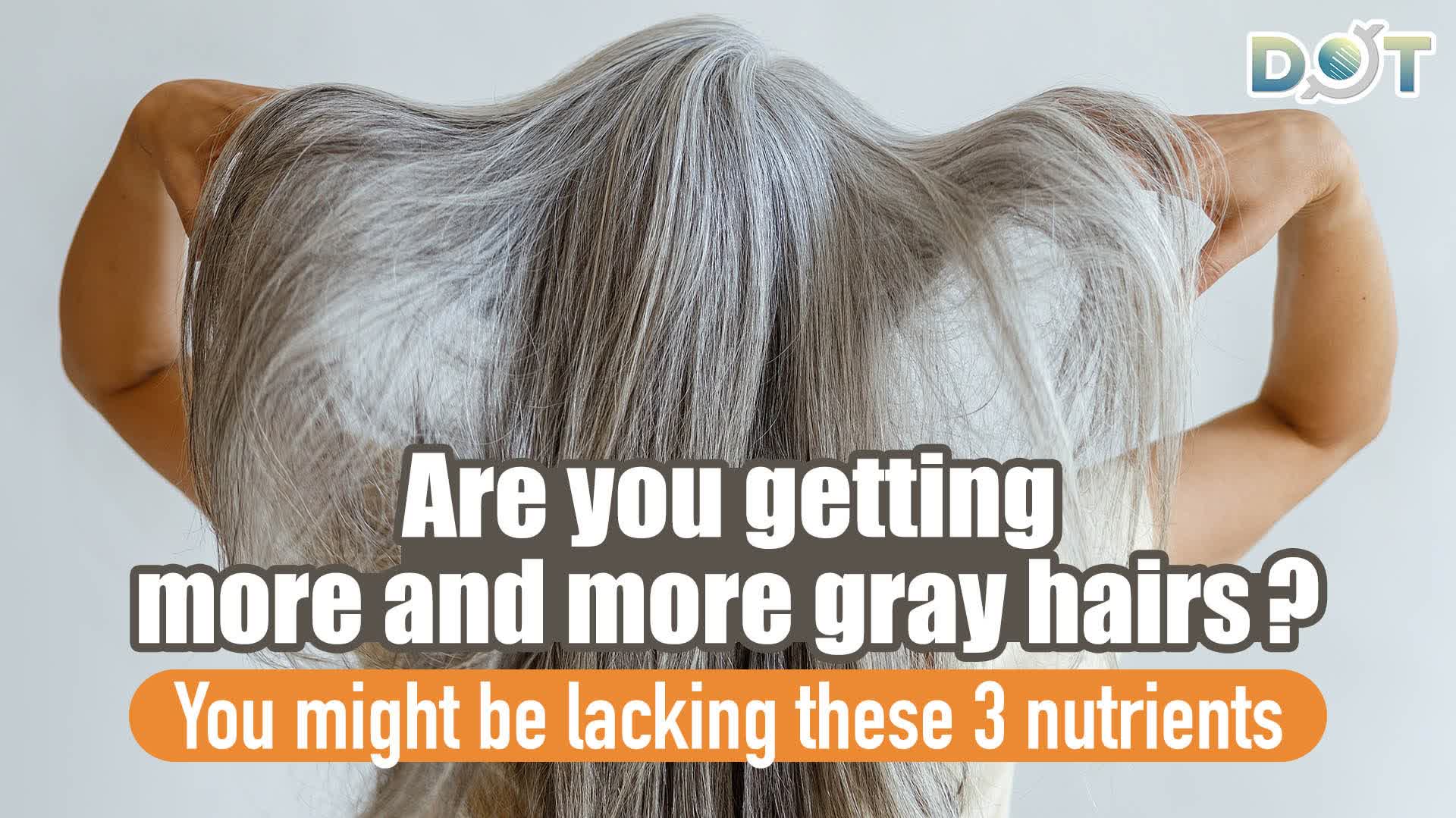Are you getting more and more gray hairs? You might be lacking these 3 nutrients