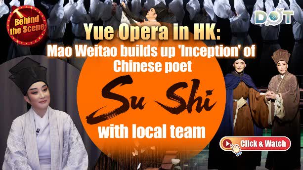 Behind the Scene | Yue Opera in HK: Mao Weitao builds up 'Inception' of Chinese poet Su Shi with local team