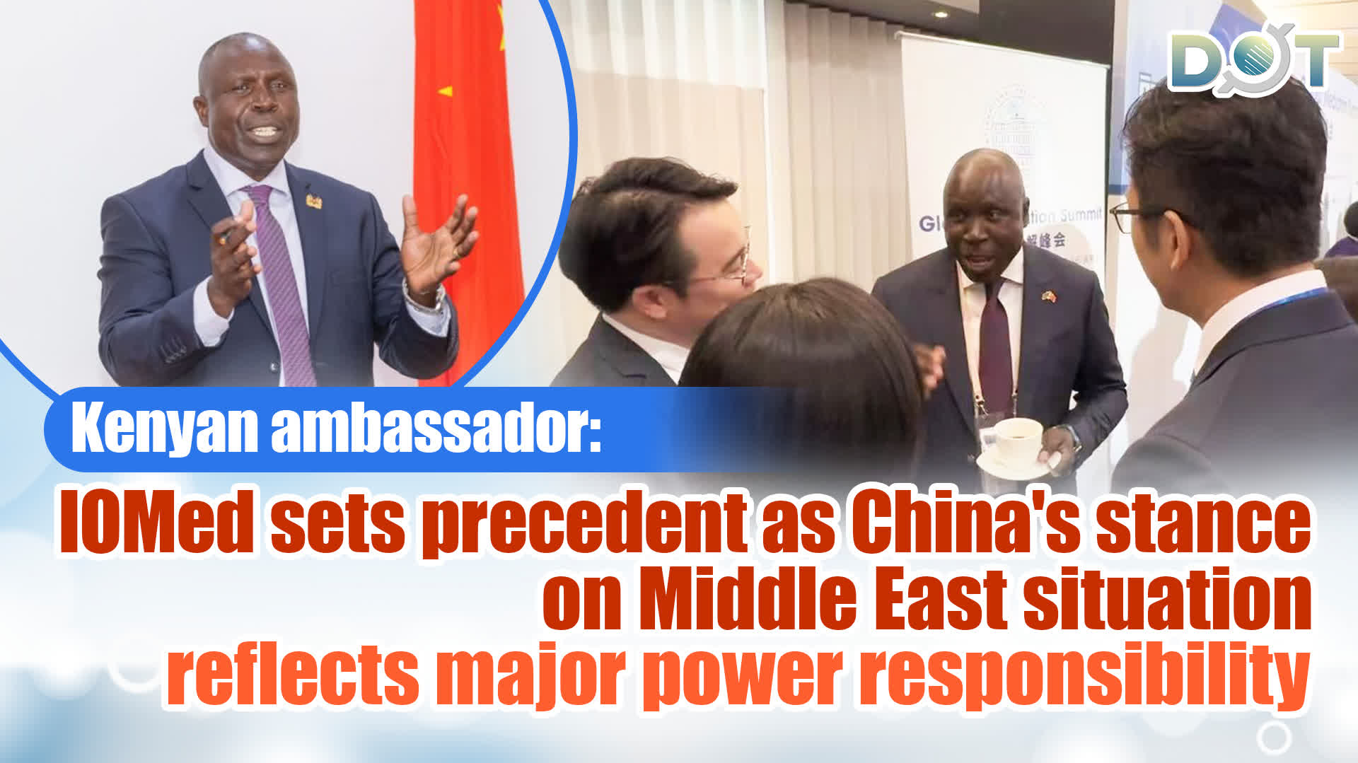 Exclusive | Kenyan ambassador: IOMed sets precedent as China's stance on Middle East situation reflects major power responsibility