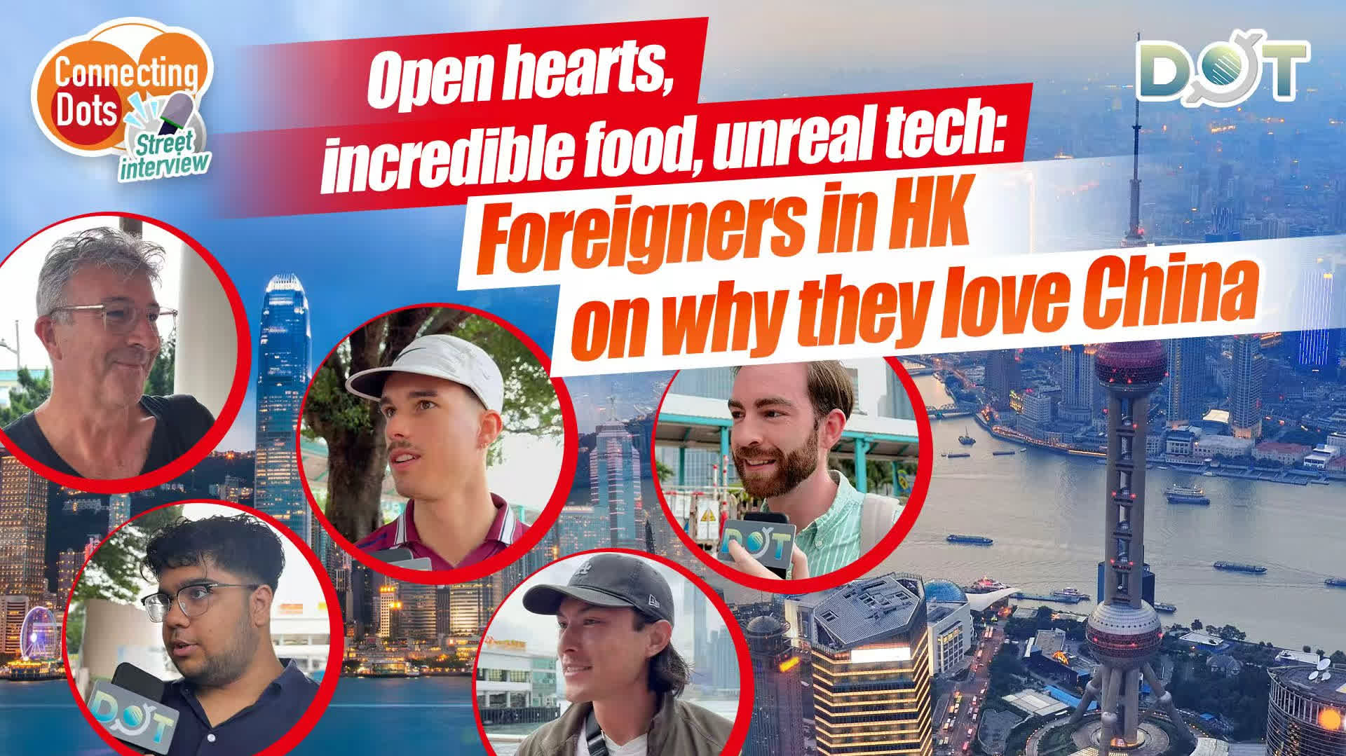 Connecting Dots | Open hearts, incredible food, unreal tech: Foreigners in HK on why they love China