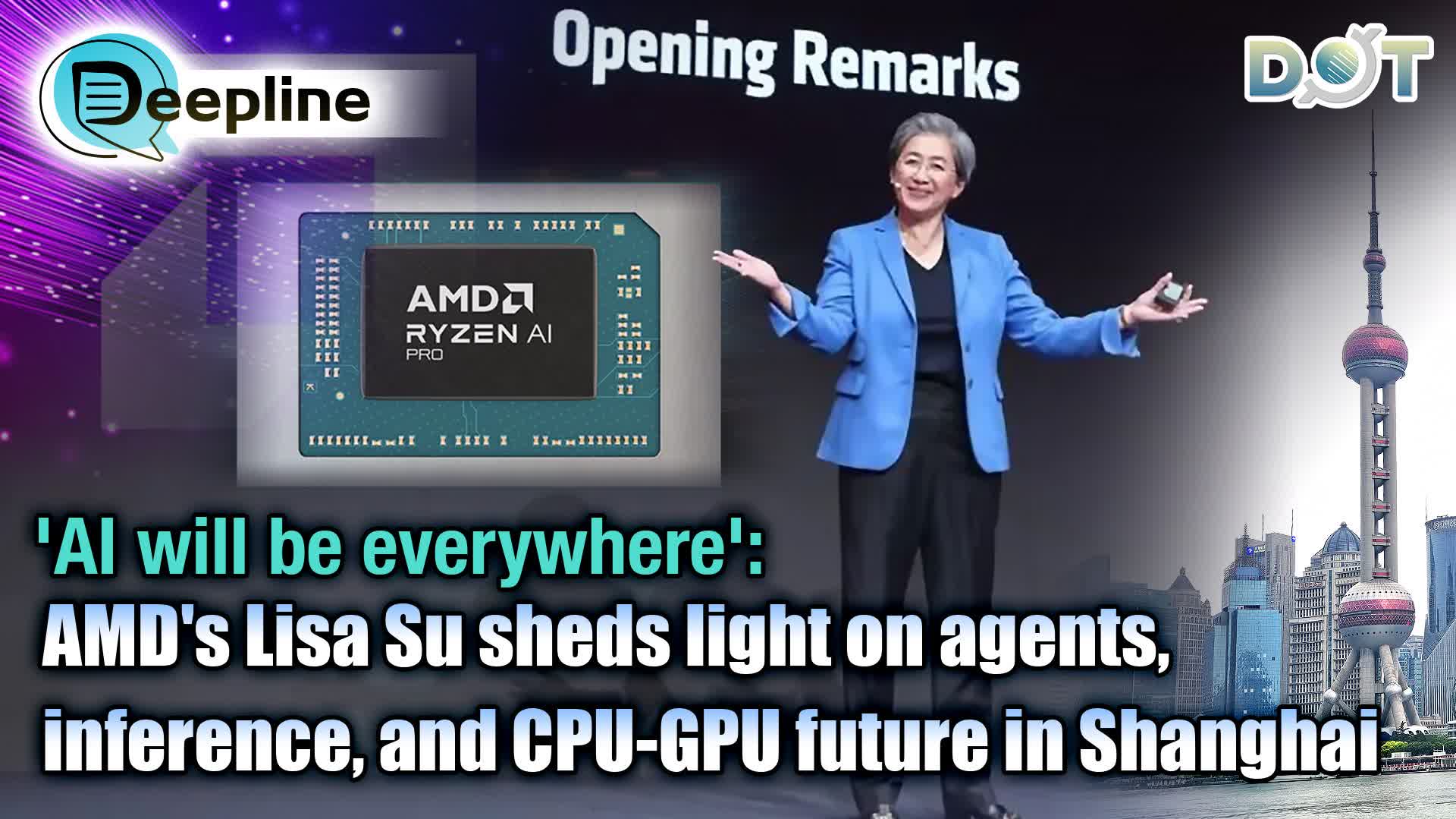 Deepline | 'AI will be everywhere': AMD's Lisa Su sheds light on agents, inference, and CPU-GPU future in Shanghai