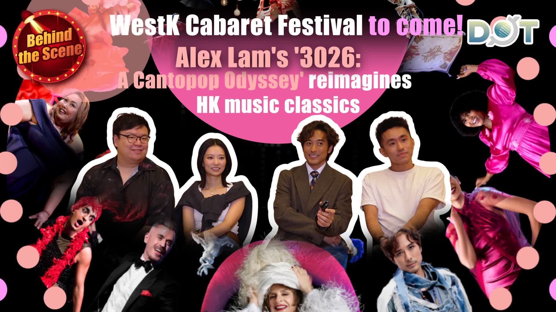 Behind the Scene | WestK Cabaret Festival to come! Alex Lam's '3026: A Cantopop Odyssey' reimagines HK music classics