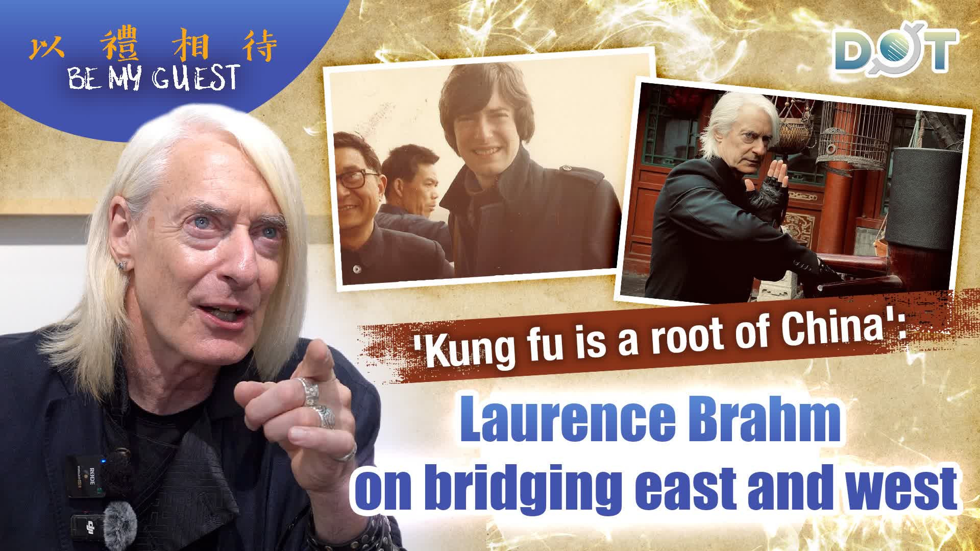 Be My Guest | 'Kung fu is a root of China': Laurence Brahm on bridging east and west