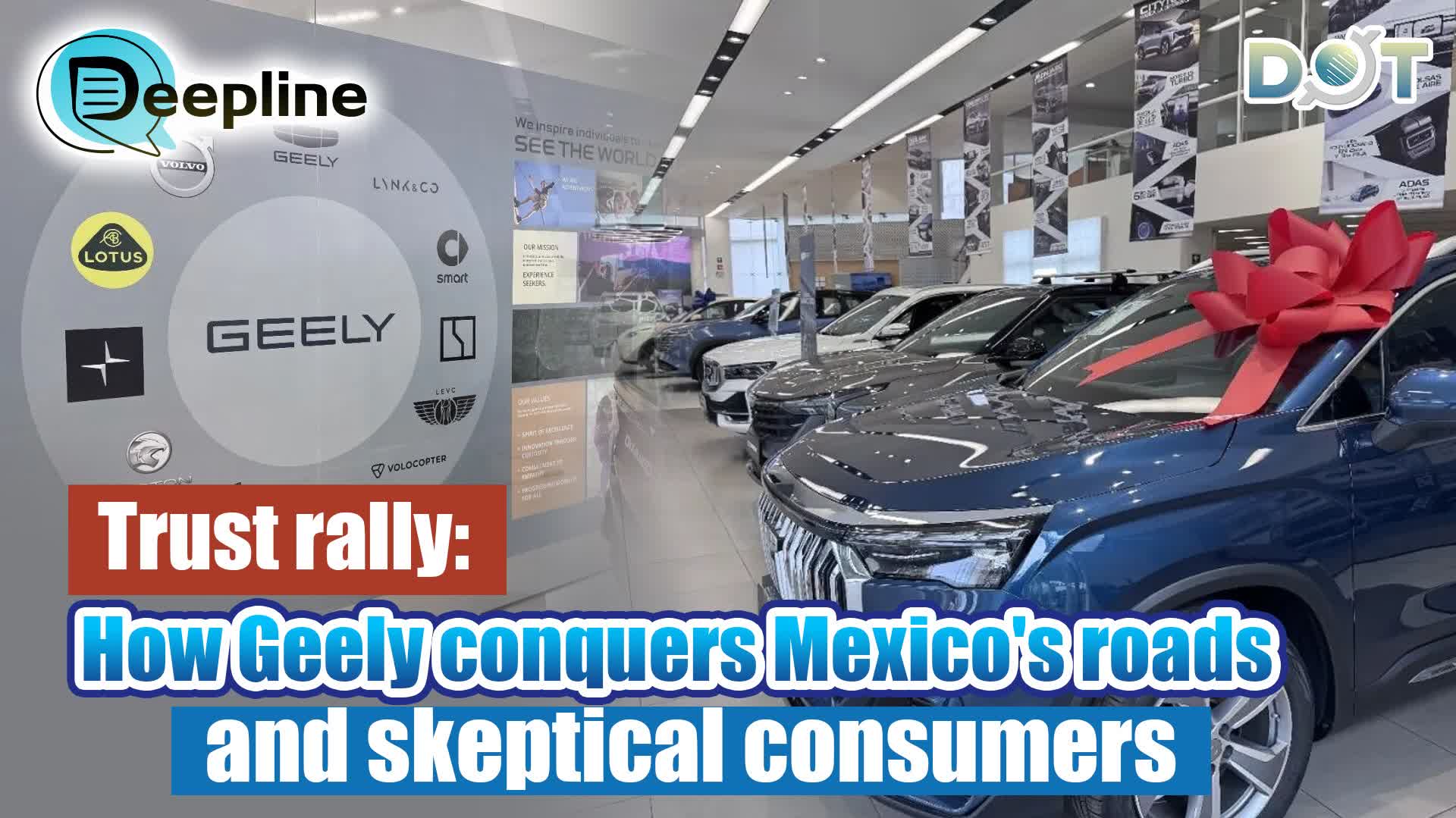 Deepline | Trust rally: How Geely conquers Mexico's roads and skeptical consumers