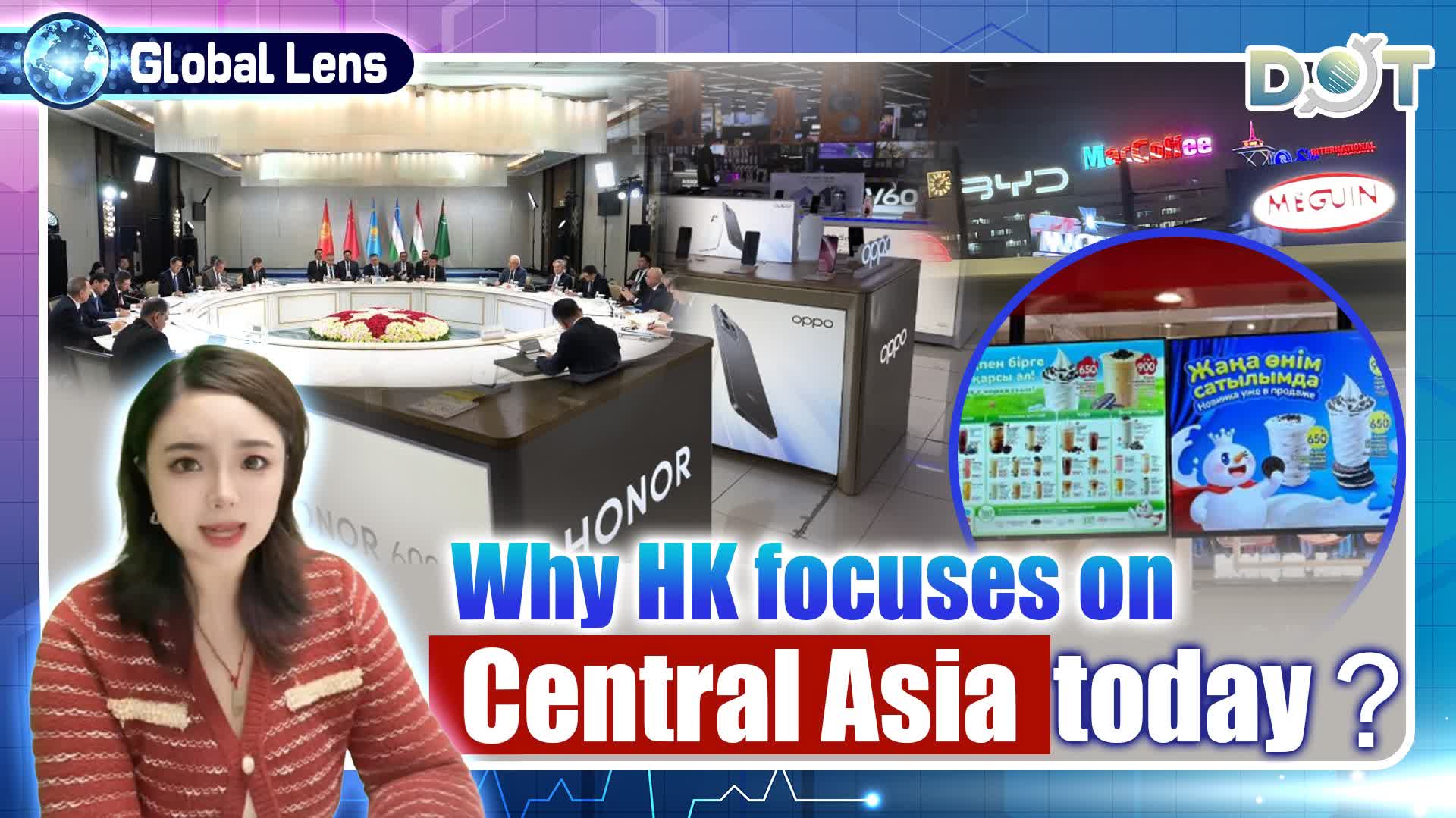 Global Lens | Why HK focuses on Central Asia today?