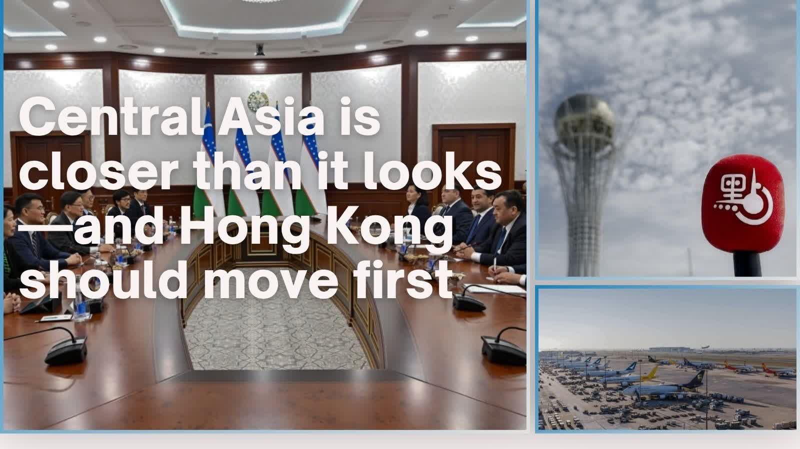 Opinion | Central Asia is closer than it looks—and Hong Kong should move first