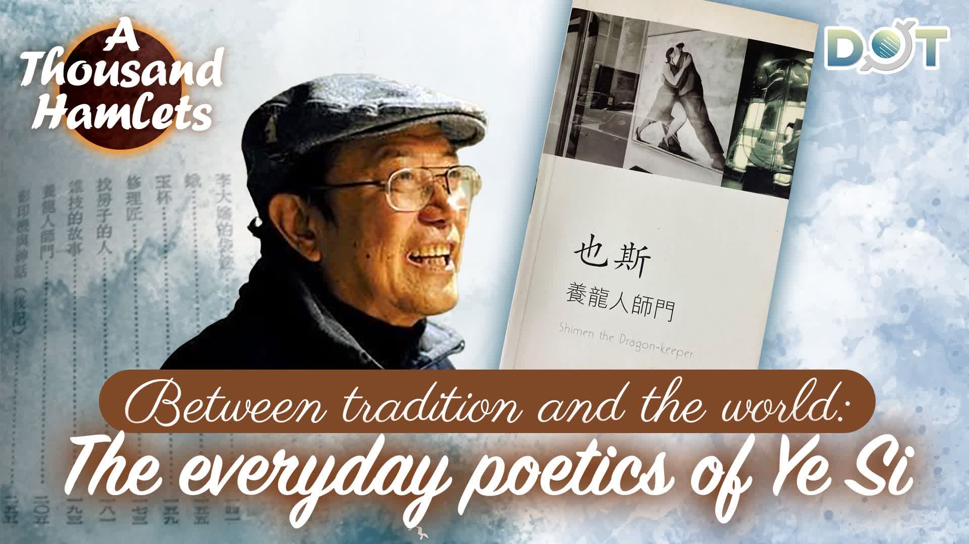 A Thousand Hamlets | Between tradition and the world: The everyday poetics of Ye Si