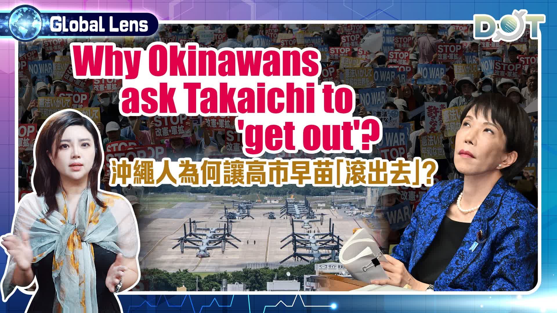Global Lens | Why Okinawans ask Takaichi to 'get out'?