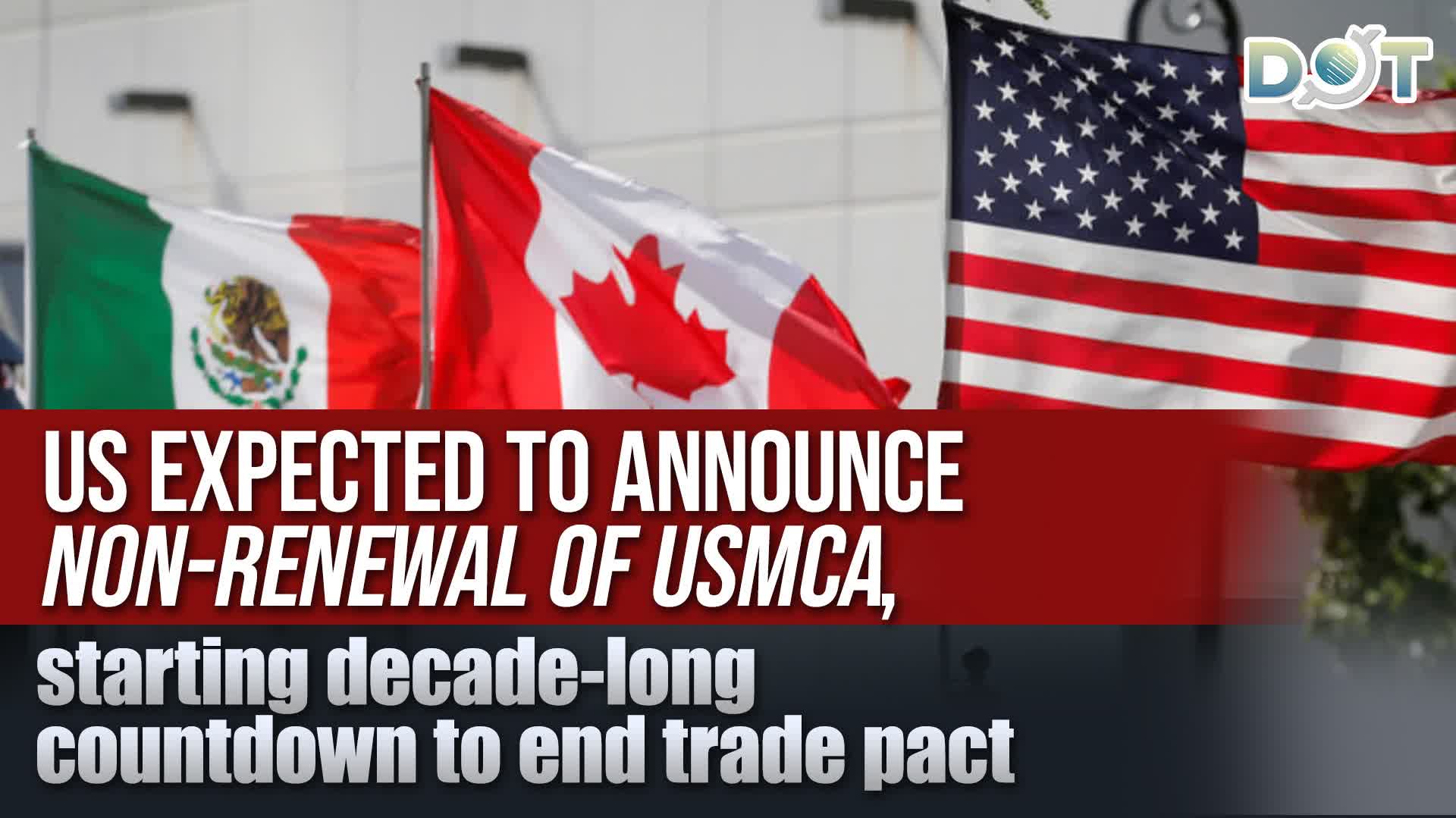 US expected to announce non-renewal of USMCA, starting decade-long countdown to end trade pact