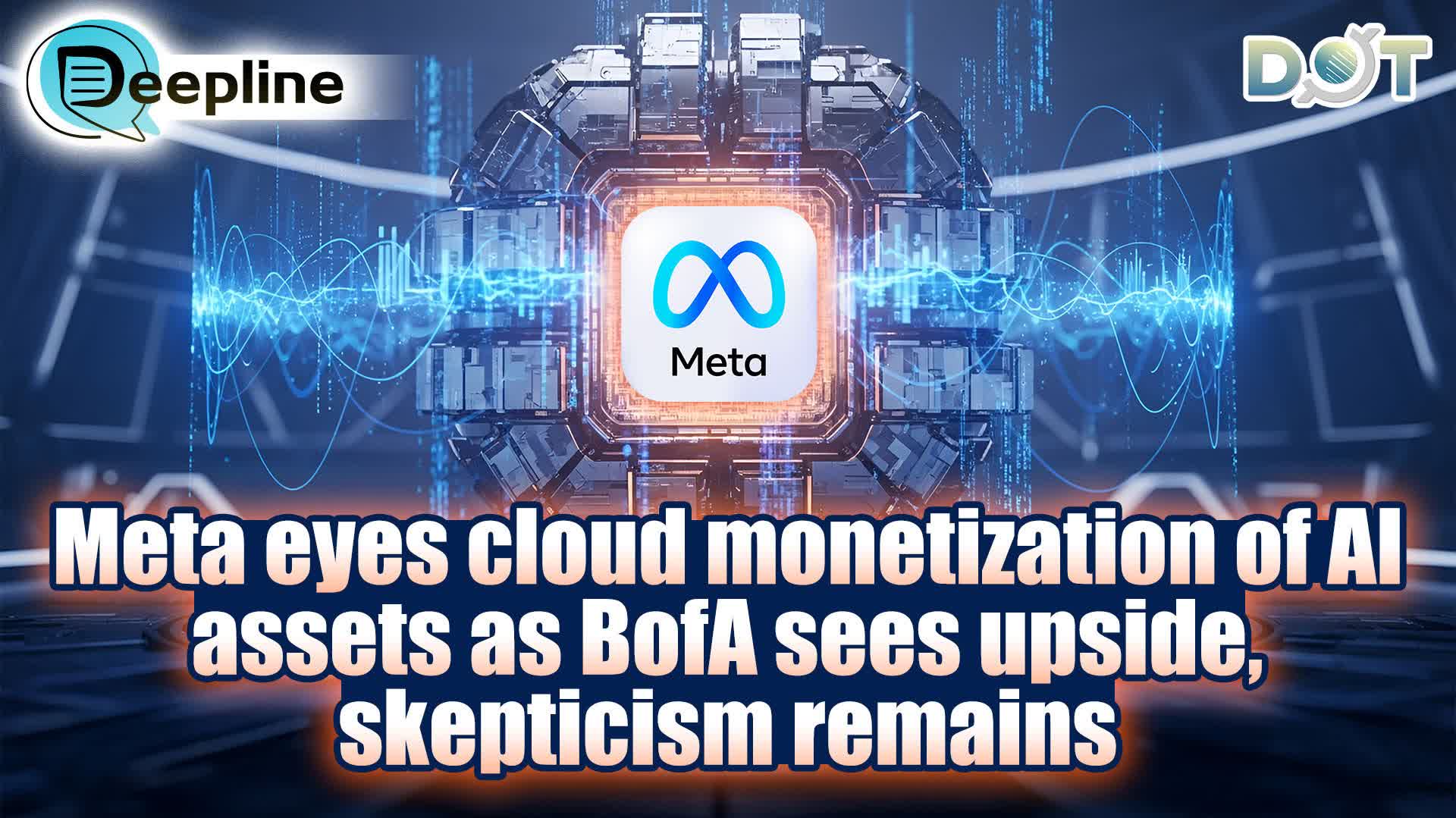 Deepline | Meta eyes cloud monetization of AI assets as BofA sees upside, skepticism remains