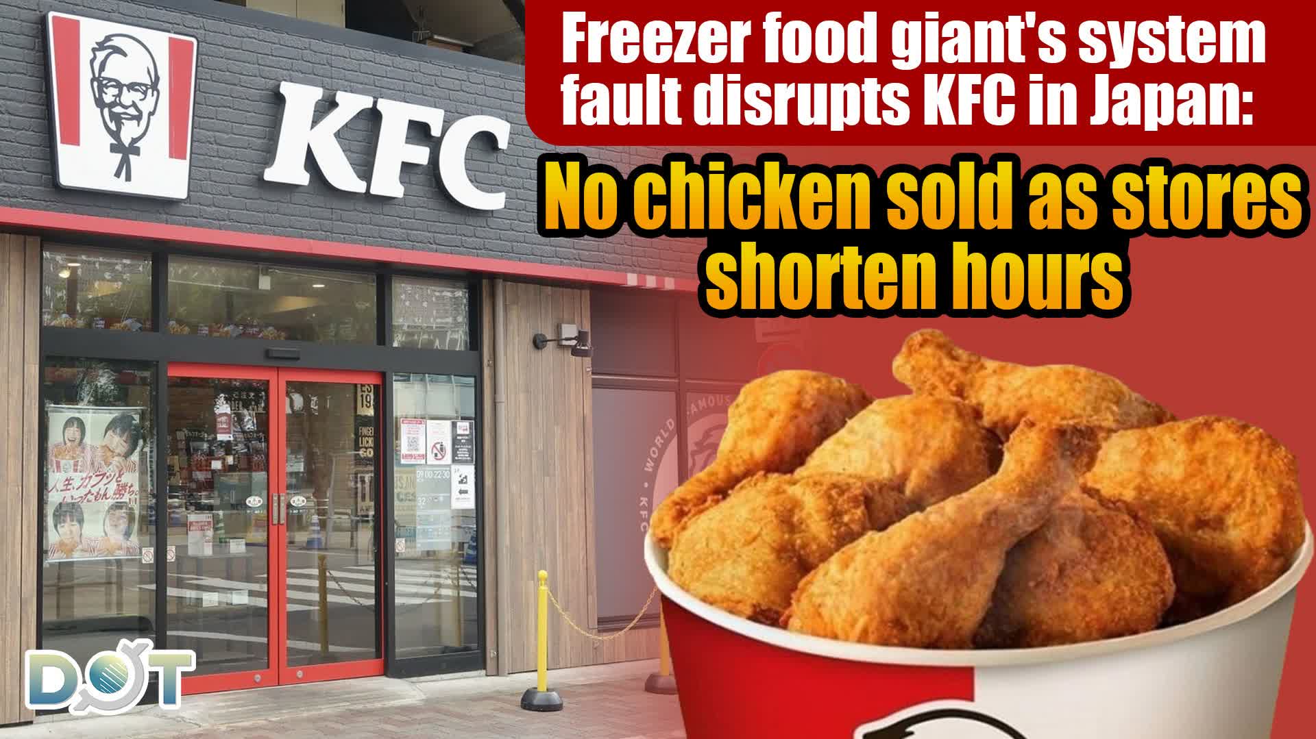 Freezer food giant's system fault disrupts KFC in Japan: No chicken sold as stores shorten hours