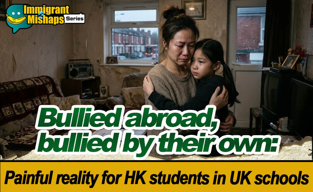 Immigrant Mishaps Series | Bullied abroad, bullied by their own: Painful reality for HK students in UK schools
