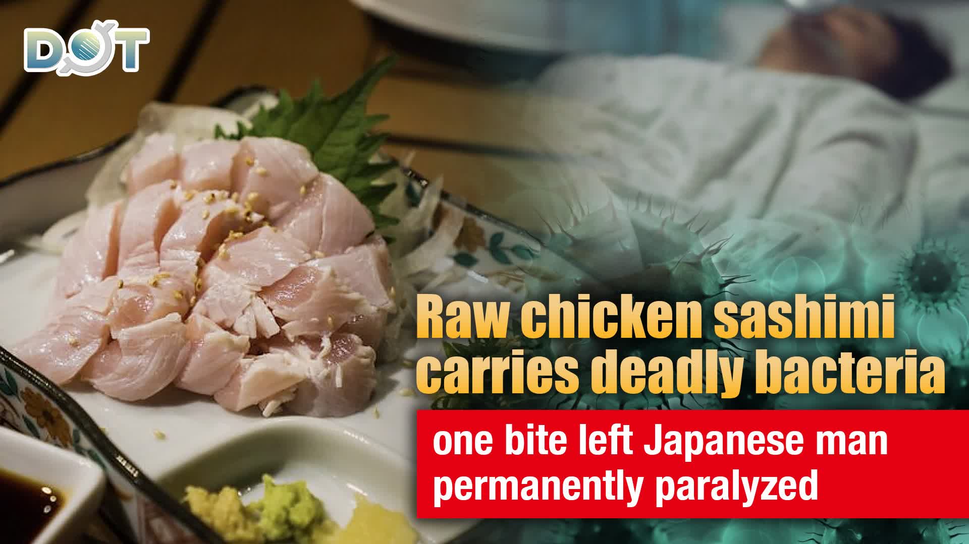 Raw chicken sashimi carries deadly bacteria, one bite left Japanese man permanently paralyzed