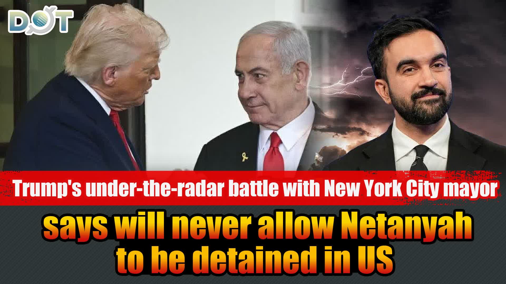 Trump's under-the-radar battle with New York City mayor, says will never allow Netanyahu to be detained in US
