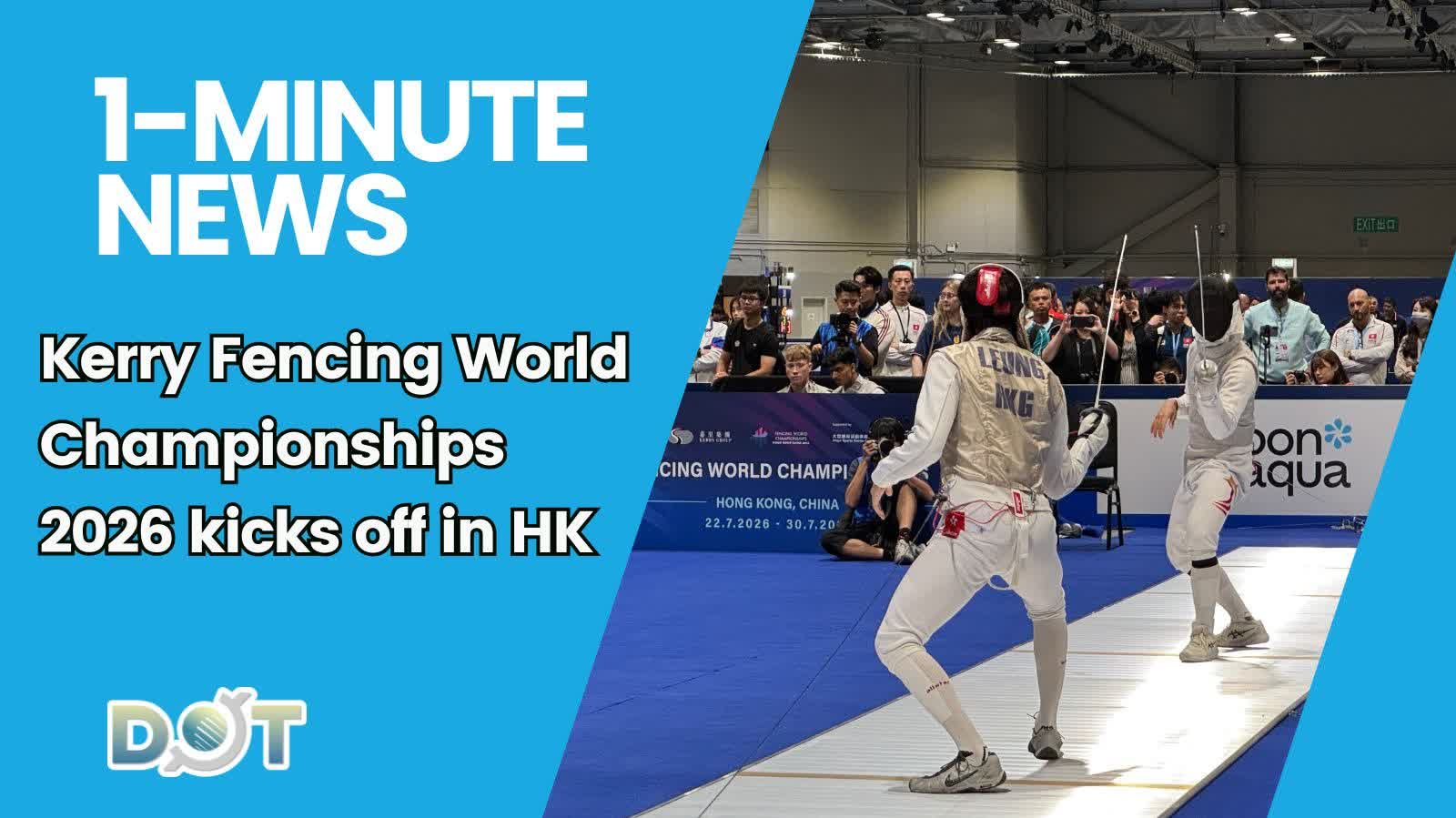 1-minute News | Kerry Fencing World Championships 2026 kicks off in HK