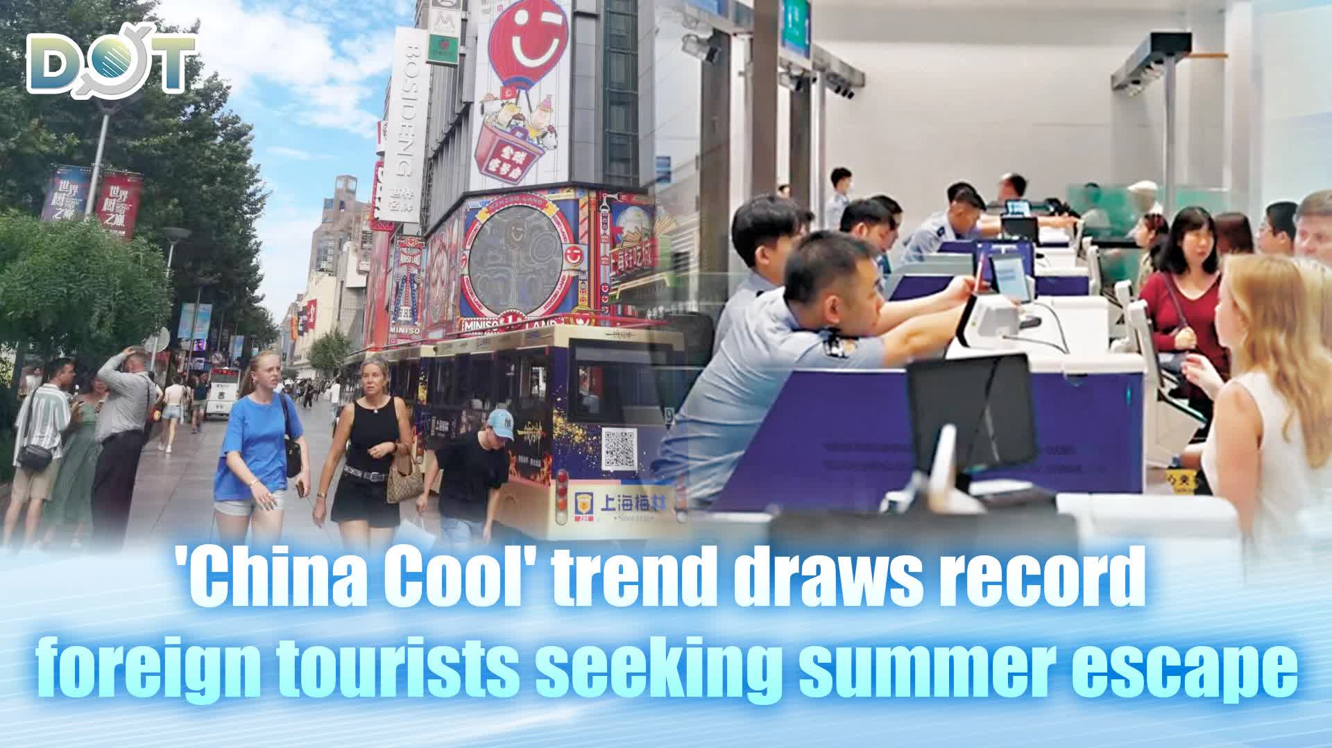 'China Cool' trend draws record foreign tourists seeking summer escape