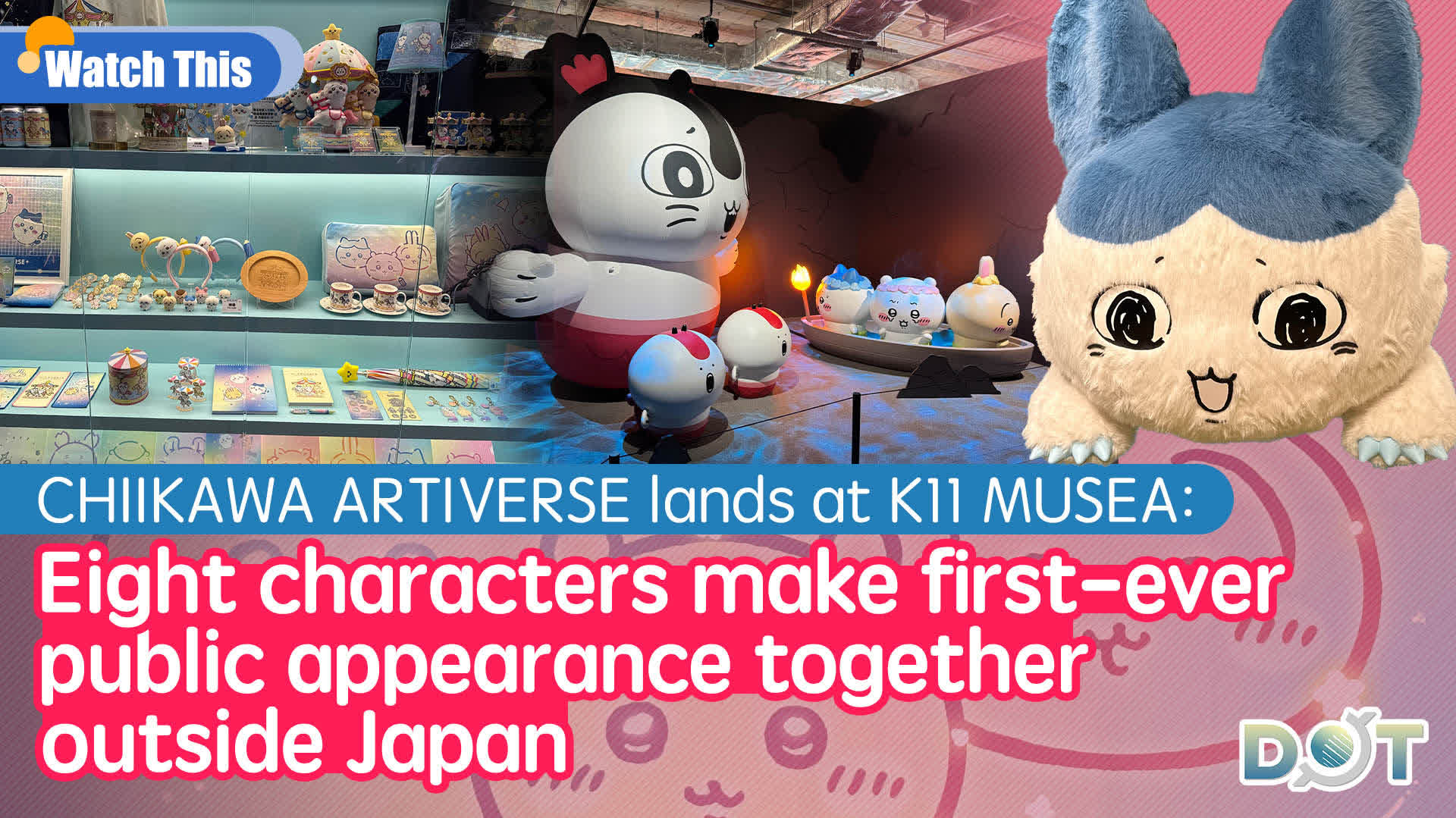 Watch This | CHIIKAWA ARTIVERSE lands at K11 MUSEA: Eight characters make first-ever public appearance together outside Japan