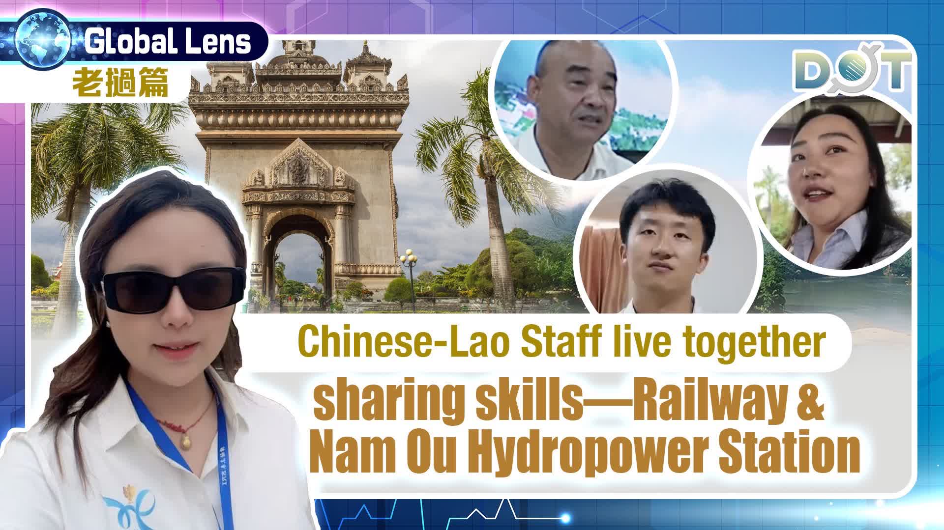 Global Lens | Chinese-Lao Staff live together, sharing skills—Railway & Nam Ou Hydropower Station