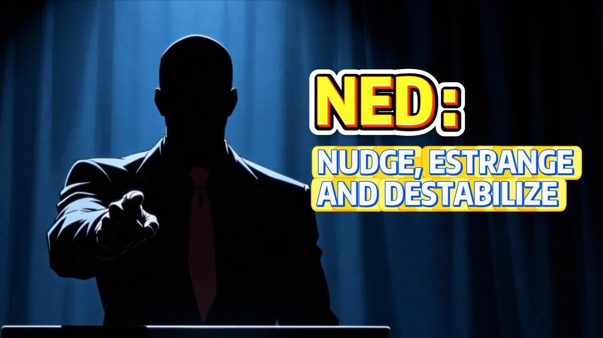 Watch This | NED: Nudge, estrange and destabilize