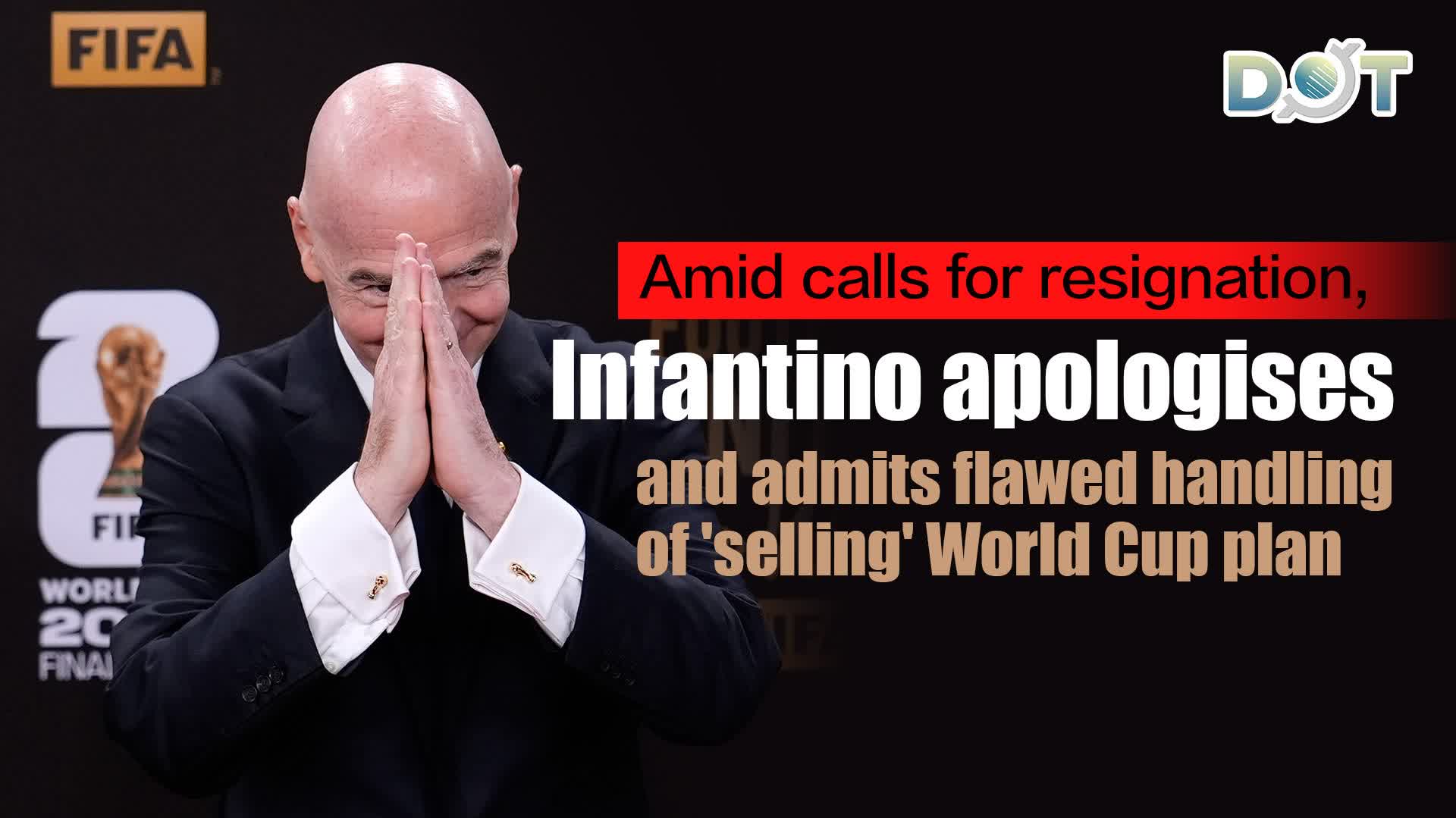 Amid calls for resignation, Infantino apologises and admits flawed handling of 'selling' World Cup plan