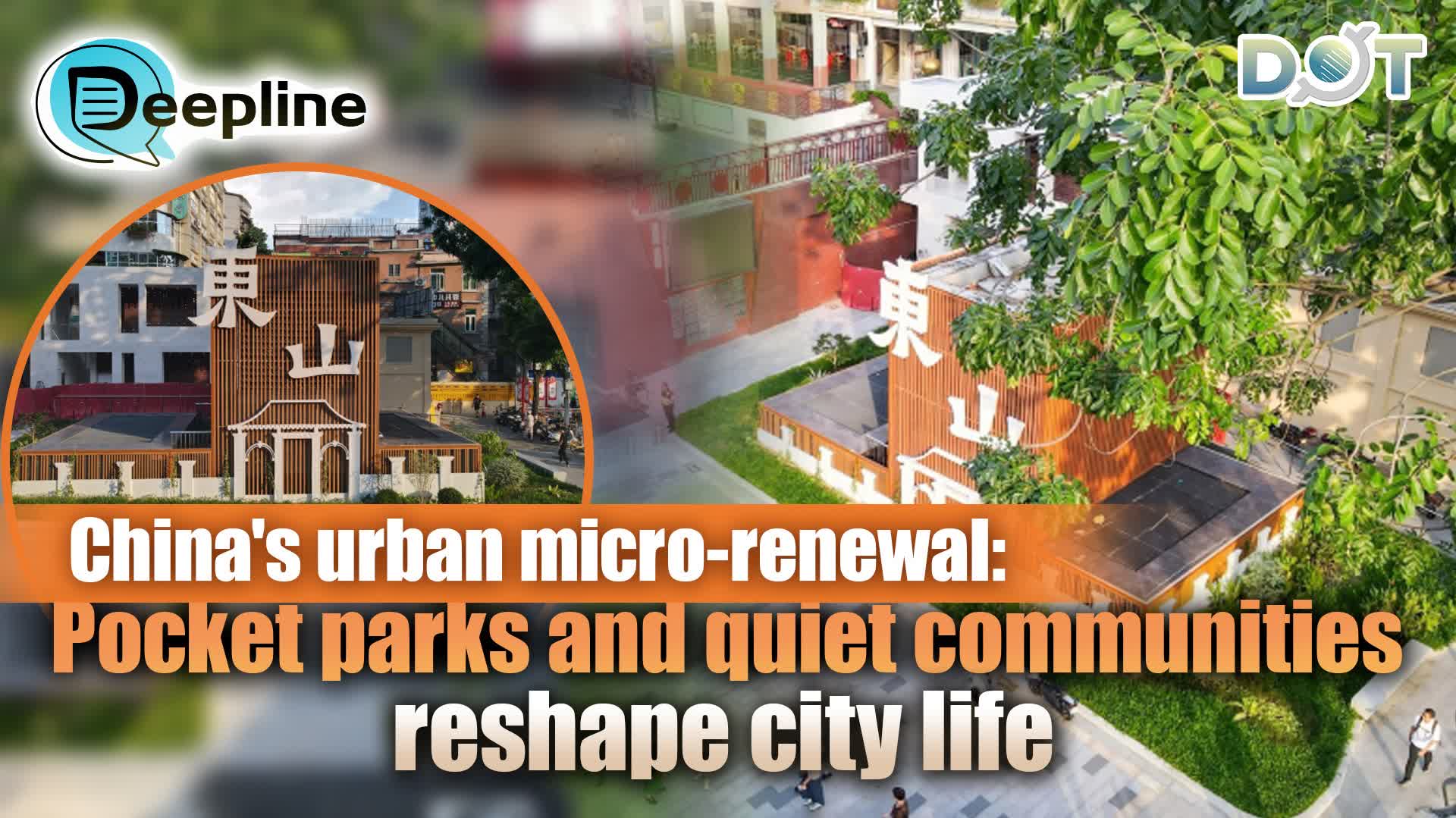 Deepline | China's urban micro‑renewal: Pocket parks and quiet communities reshape city life