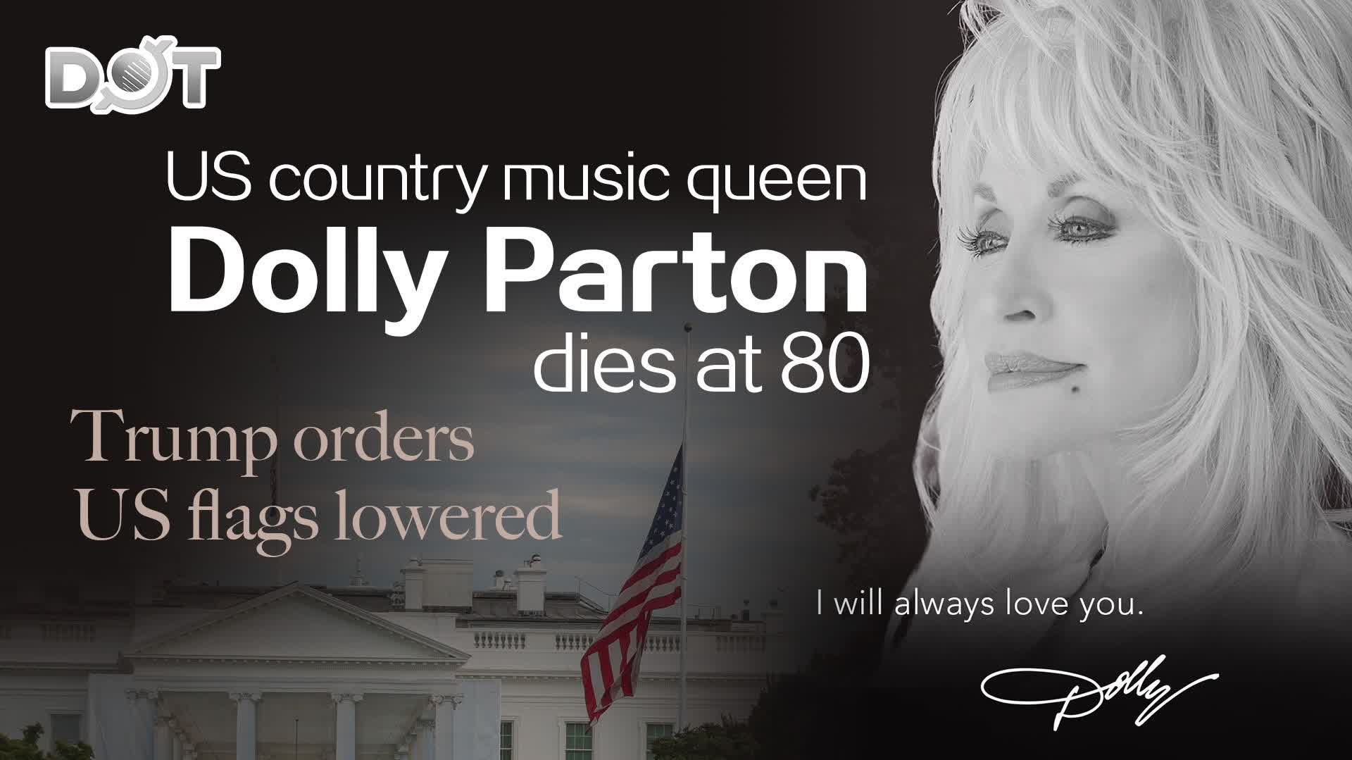 US country music queen Dolly Parton dies at 80, Trump orders US flags lowered