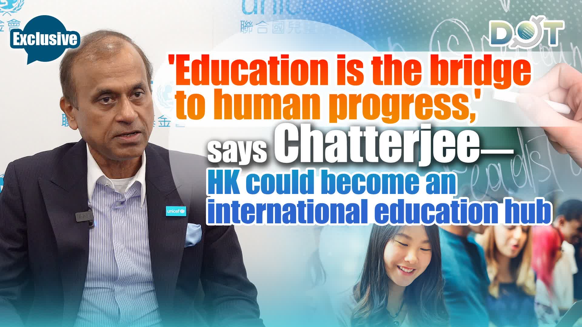 Exclusive | 'Education is the bridge to human progress,' says Chatterjee—HK could become an international education hub