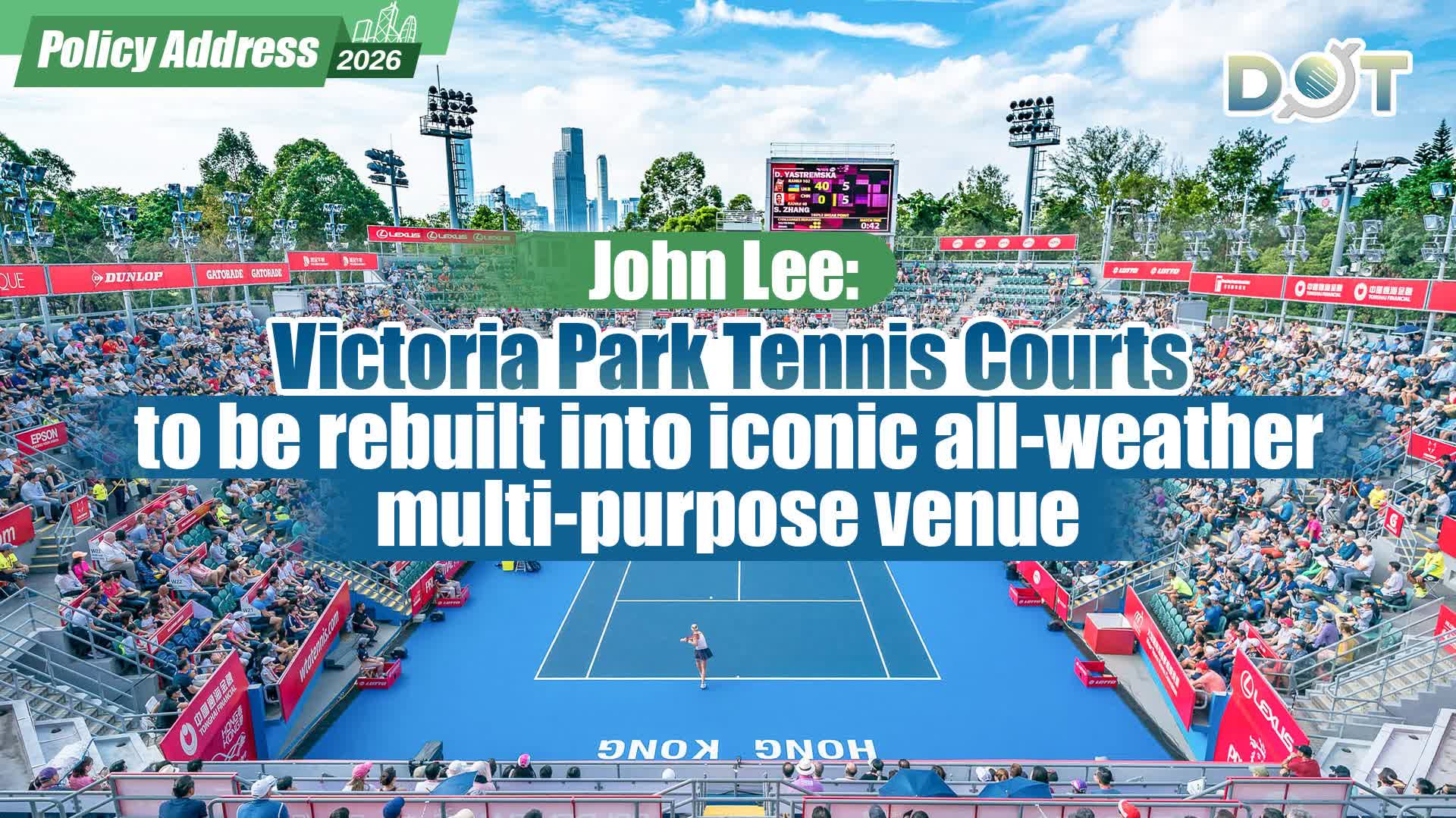 Policy Address 2026 | John Lee: Victoria Park Tennis Courts to be rebuilt into iconic all-weather multi-purpose venue
