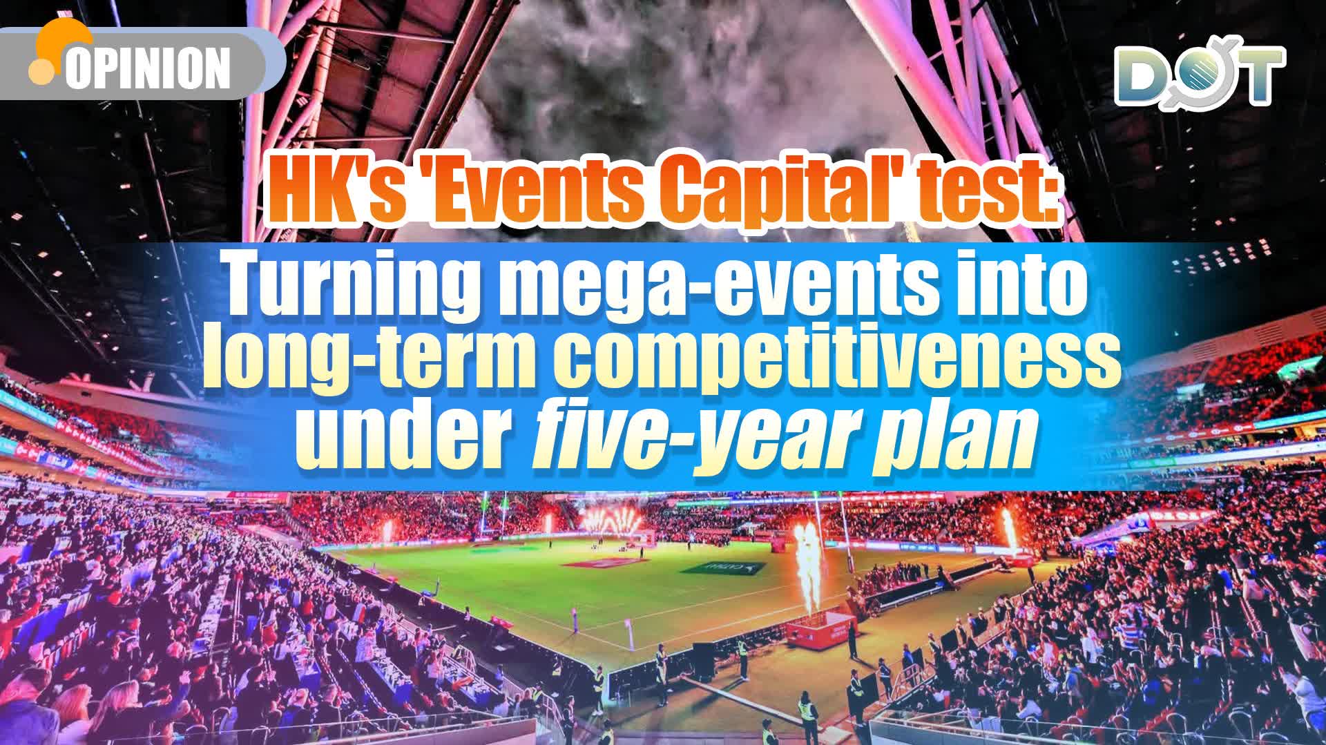Opinion | HK's 'Events Capital' test: Turning mega-events into long-term competitiveness under five-year plan