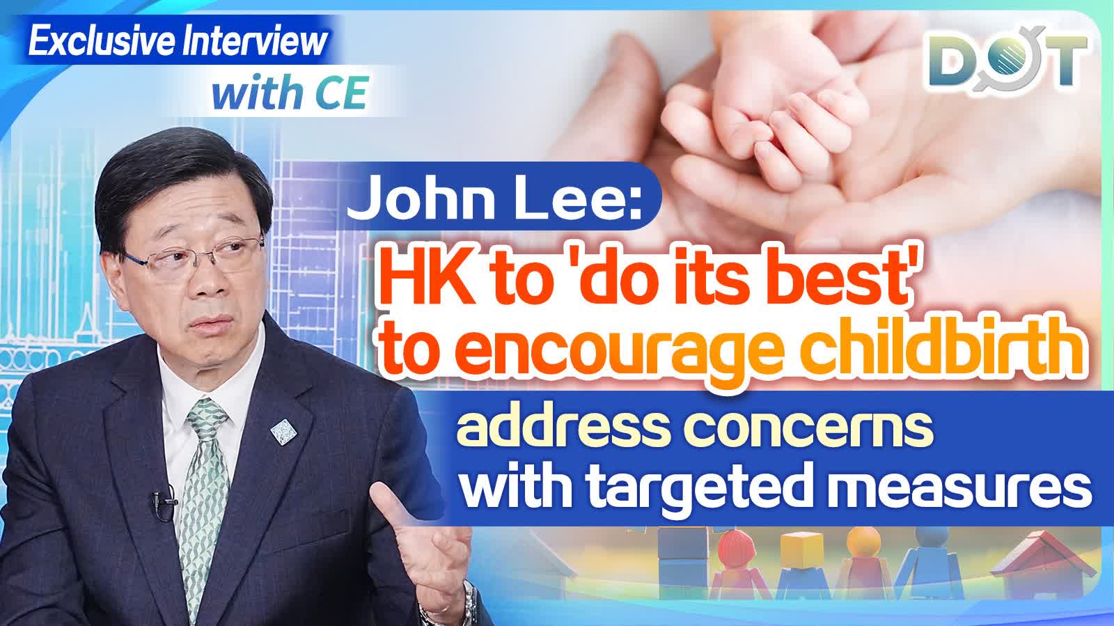 Exclusive Interview with CE | John Lee: HK to 'do its best' to encourage childbirth, address concerns with targeted measures