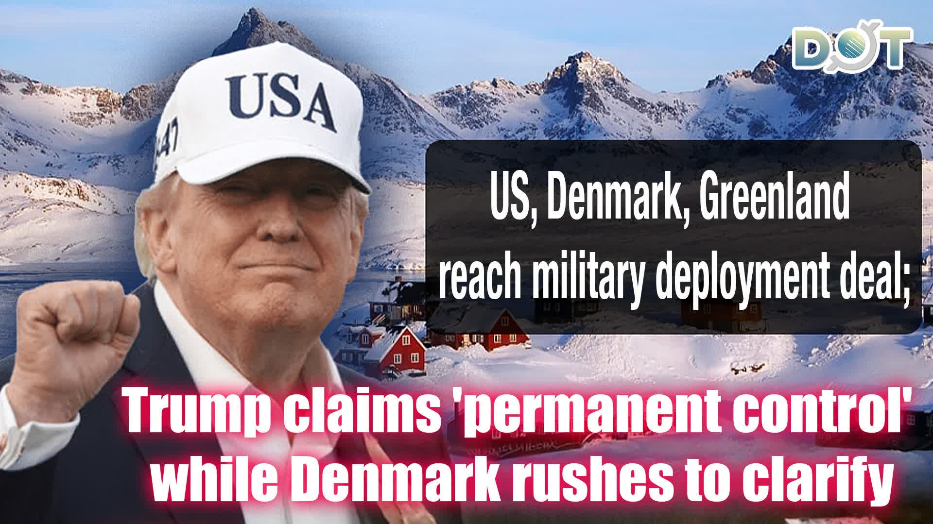 US, Denmark, Greenland reach military deployment deal; Trump claims 'permanent control' while Denmark rushes to clarify