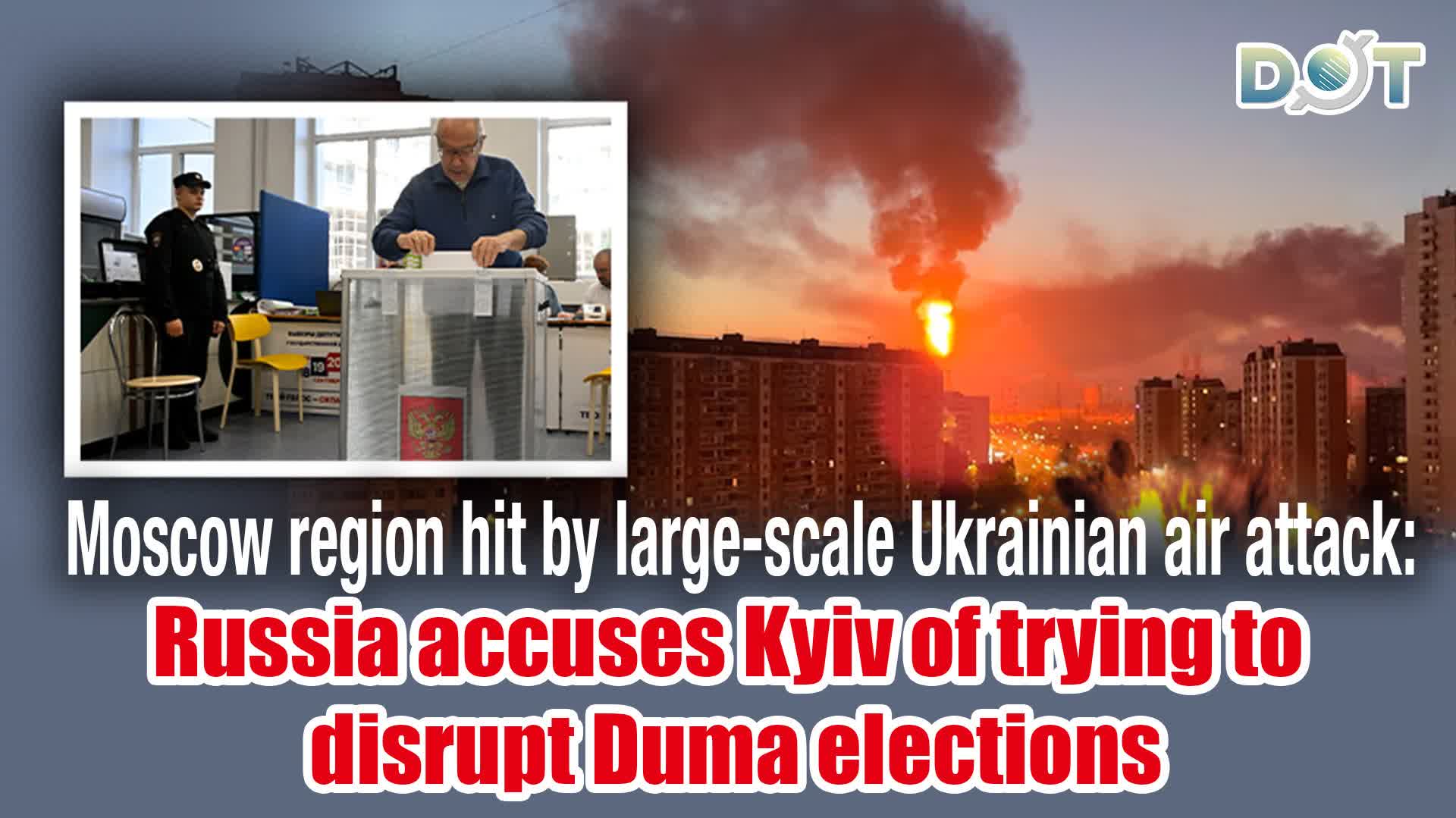 Moscow region hit by large-scale Ukrainian air attack: Russia accuses Kyiv of trying to disrupt Duma elections