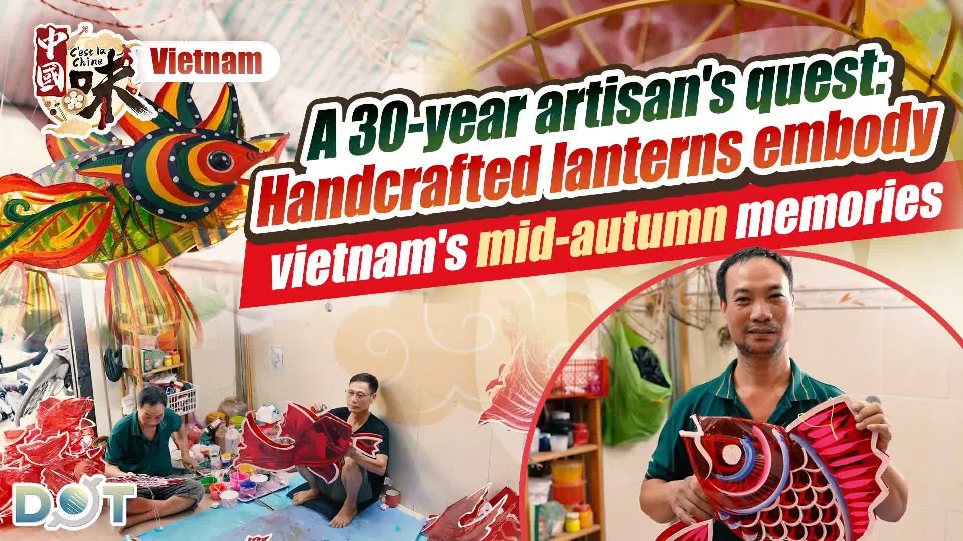 C'est la Chine · Vietnam | A 30-year artisan's quest: Handcrafted lanterns seek Vietnam's Mid-Autumn memories