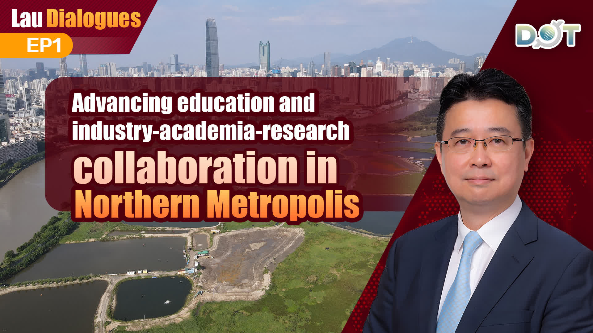 Lau Dialogues EP1 | Advancing education and industry-academia-research collaboration in Northern Metropolis